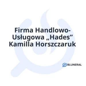 Firma Handlowo- Usługowa „Hades” Kamilla Horszczaruk