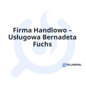Firma Handlowo – Usługowa Bernadeta Fuchs