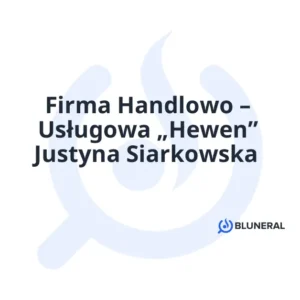 Firma Handlowo – Usługowa „Hewen” Justyna Siarkowska