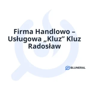Firma Handlowo – Usługowa „Kluz” Kluz Radosław