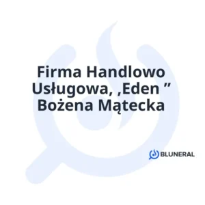 Firma Handlowo Usługowa, ,Eden ” Bożena Mątecka