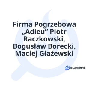 Firma Pogrzebowa „Adieu” Piotr Raczkowski, Bogusław Borecki, Maciej Głażewski