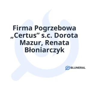 Firma Pogrzebowa „Certus” s.c. Dorota Mazur, Renata Błoniarczyk