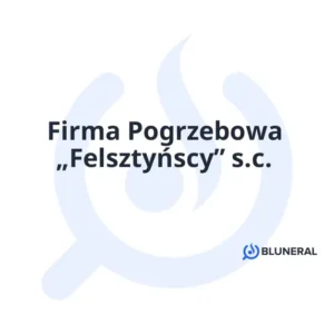 Firma Pogrzebowa „Felsztyńscy” s.c.