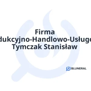 Firma Produkcyjno-Handlowo-Usługowa Tymczak Stanisław