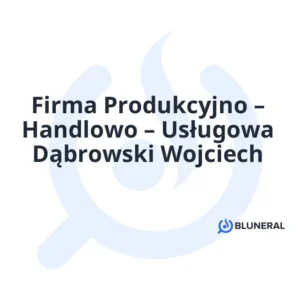 Firma Produkcyjno – Handlowo – Usługowa Dąbrowski Wojciech