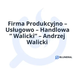 Firma Produkcyjno – Usługowo – Handlowa ” Walicki” – Andrzej Walicki