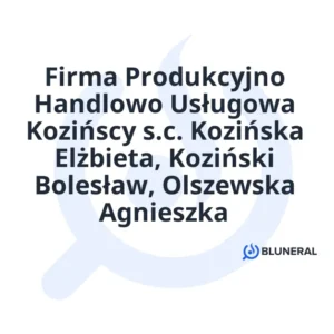 Firma Produkcyjno Handlowo Usługowa Kozińscy s.c. Kozińska Elżbieta, Koziński Bolesław, Olszewska Agnieszka