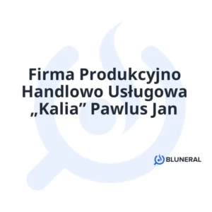 Firma Produkcyjno Handlowo Usługowa „Kalia” Pawlus Jan