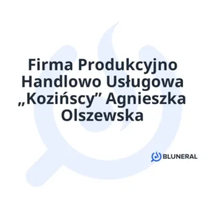 Firma Produkcyjno Handlowo Usługowa „Kozińscy” Agnieszka Olszewska