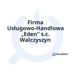 Firma Usługowo-Handlowa „Eden” s.c. Walczyszyn