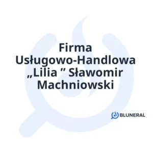 Firma Usługowo-Handlowa „Lilia ” Sławomir Machniowski