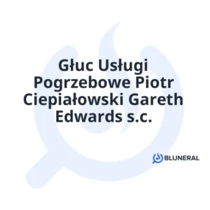 Głuc Usługi Pogrzebowe Piotr Ciepiałowski Gareth Edwards s.c.