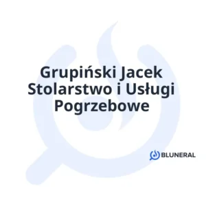 Grupiński Jacek Stolarstwo i Usługi Pogrzebowe