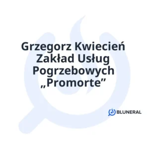 Grzegorz Kwiecień Zakład Usług Pogrzebowych „Promorte”