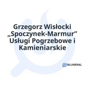 Grzegorz Wisłocki „Spoczynek-Marmur” Usługi Pogrzebowe i Kamieniarskie