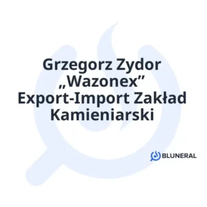 Grzegorz Zydor „Wazonex” Export-Import Zakład Kamieniarski