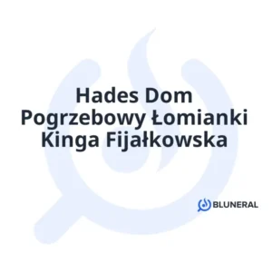 Hades Dom Pogrzebowy Łomianki Kinga Fijałkowska