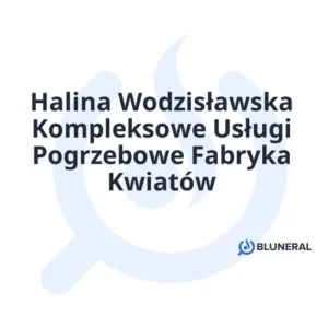 Halina Wodzisławska Kompleksowe Usługi Pogrzebowe Fabryka Kwiatów