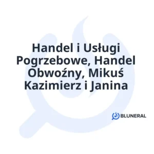 Handel i Usługi Pogrzebowe, Handel Obwoźny, Mikuś Kazimierz i Janina
