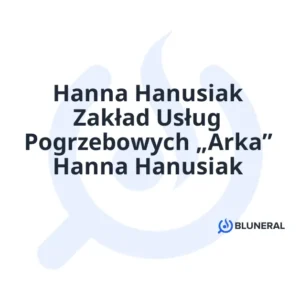 Hanna Hanusiak Zakład Usług Pogrzebowych „Arka” Hanna Hanusiak