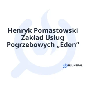 Henryk Pomastowski Zakład Usług Pogrzebowych „Eden”