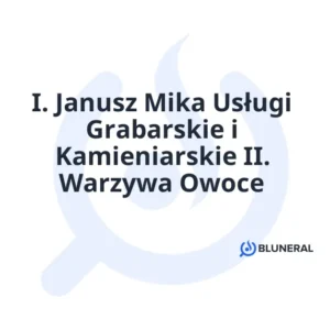 I. Janusz Mika Usługi Grabarskie i Kamieniarskie II. Warzywa Owoce