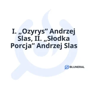 I. „Ozyrys” Andrzej Slas, II. „Słodka Porcja” Andrzej Slas