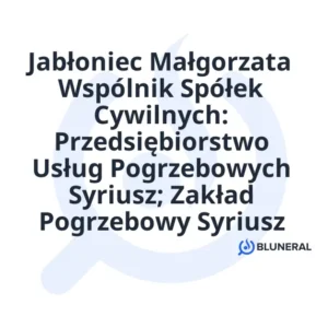 Jabłoniec Małgorzata Wspólnik Spółek Cywilnych: Przedsiębiorstwo Usług Pogrzebowych Syriusz; Zakład Pogrzebowy Syriusz