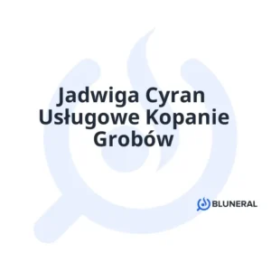 Jadwiga Cyran Usługowe Kopanie Grobów