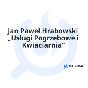 Jan Paweł Hrabowski „Usługi Pogrzebowe i Kwiaciarnia”