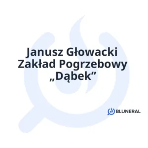 Janusz Głowacki Zakład Pogrzebowy „Dąbek”