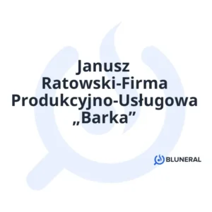 Janusz Ratowski-Firma Produkcyjno-Usługowa „Barka”