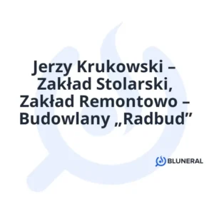 Jerzy Krukowski – Zakład Stolarski, Zakład Remontowo – Budowlany „Radbud”