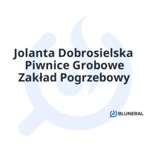 Jolanta Dobrosielska Piwnice Grobowe Zakład Pogrzebowy