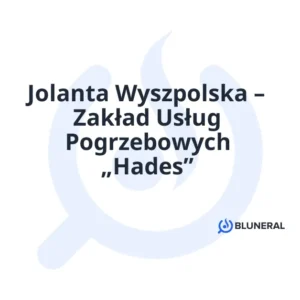 Jolanta Wyszpolska – Zakład Usług Pogrzebowych „Hades”