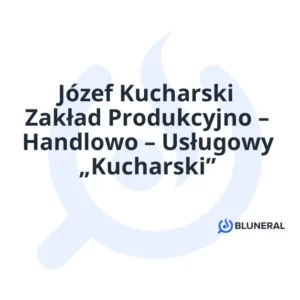 Józef Kucharski Zakład Produkcyjno – Handlowo – Usługowy „Kucharski”