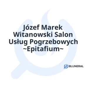 Józef Marek Witanowski Salon Usług Pogrzebowych ~Epitafium~