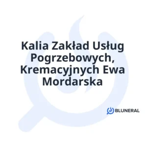 Kalia Zakład Usług Pogrzebowych, Kremacyjnych Ewa Mordarska