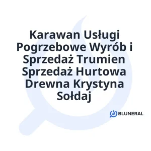 Karawan Usługi Pogrzebowe Wyrób i Sprzedaż Trumien Sprzedaż Hurtowa Drewna Krystyna Sołdaj