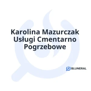 Karolina Mazurczak Usługi Cmentarno Pogrzebowe