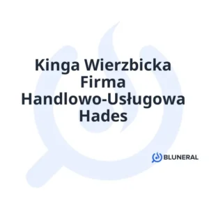 Kinga Wierzbicka Firma Handlowo-Usługowa Hades