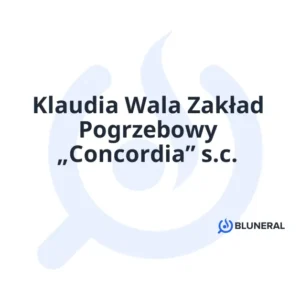 Klaudia Wala Zakład Pogrzebowy „Concordia” s.c.