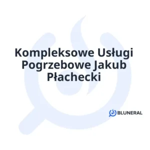 Kompleksowe Usługi Pogrzebowe Jakub Płachecki