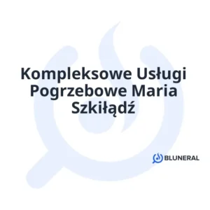 Kompleksowe Usługi Pogrzebowe Maria Szkiłądź