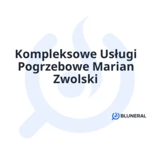 Kompleksowe Usługi Pogrzebowe Marian Zwolski