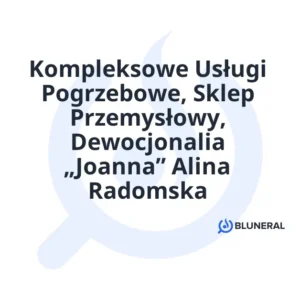 Kompleksowe Usługi Pogrzebowe, Sklep Przemysłowy, Dewocjonalia „Joanna” Alina Radomska