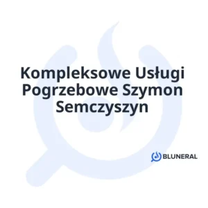 Kompleksowe Usługi Pogrzebowe Szymon Semczyszyn