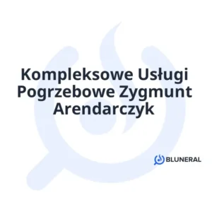 Kompleksowe Usługi Pogrzebowe Zygmunt Arendarczyk