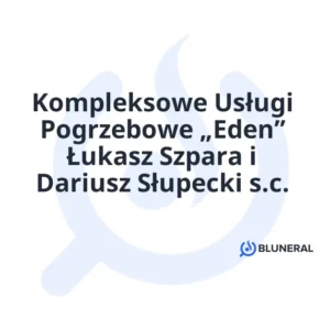 Kompleksowe Usługi Pogrzebowe „Eden” Łukasz Szpara i Dariusz Słupecki s.c.